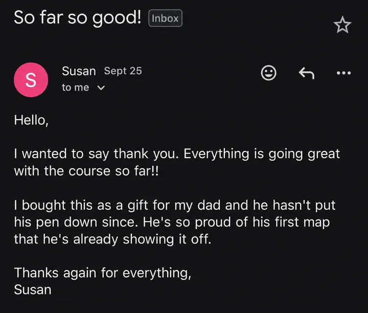 Email from Susan: the course was a gift for her dad and he hasn't put his pen down