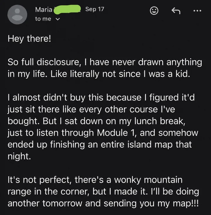 Email from Russell: he had never drawn anything in his life and finished an entire island map the first night